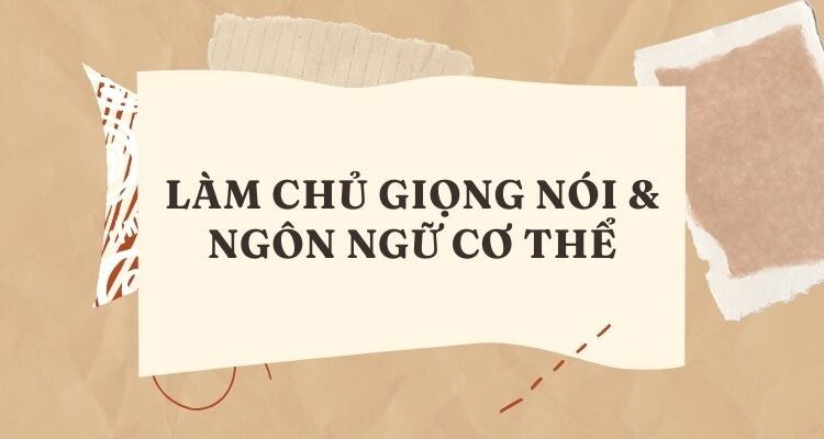 Làm chủ giọng nói & ngôn ngữ cơ thể