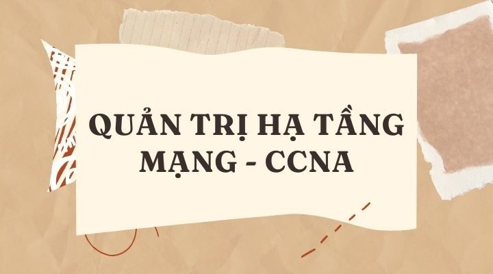 QUẢN TRỊ HẠ TẦNG MẠNG - CCNA