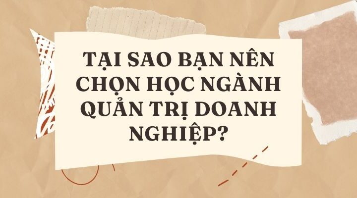 Tại sao bạn nên chọn học ngành Quản trị doanh nghiệp?