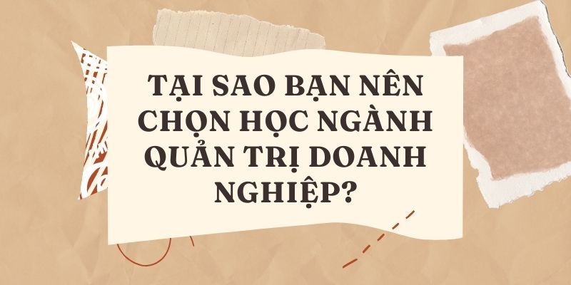 Tại sao bạn nên chọn học ngành Quản trị doanh nghiệp?