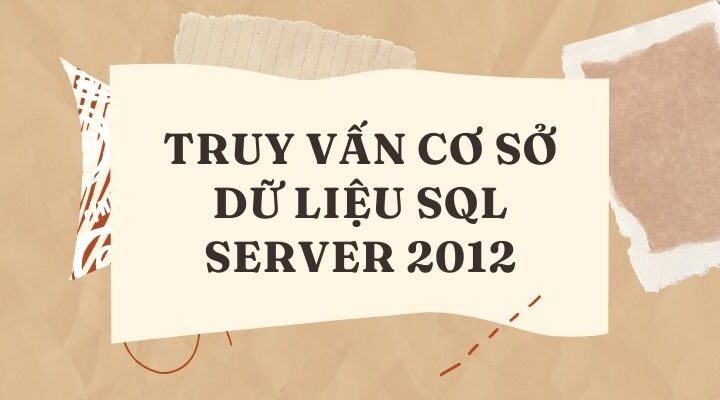 Truy vấn cơ sở dữ liệu SQL Server 2012