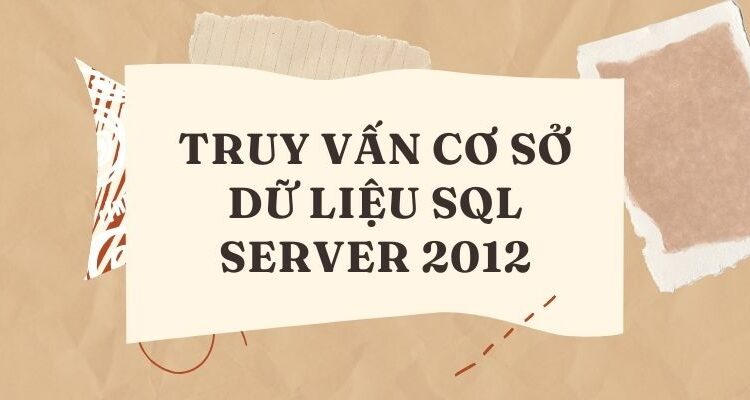 Truy vấn cơ sở dữ liệu SQL Server 2012