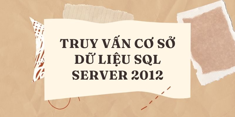 Truy vấn cơ sở dữ liệu SQL Server 2012